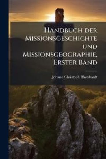 Handbuch der Missionsgeschichte und Missionsgeographie, Erster Band