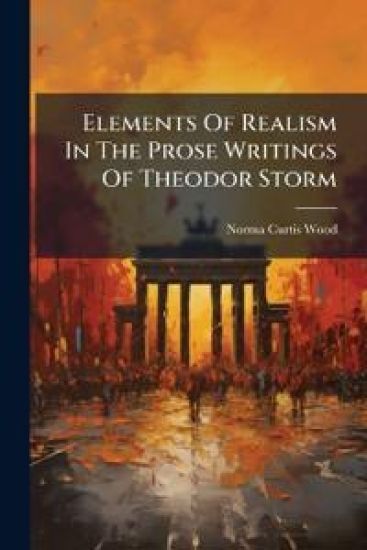 Elements Of Realism In The Prose Writings Of Theodor Storm