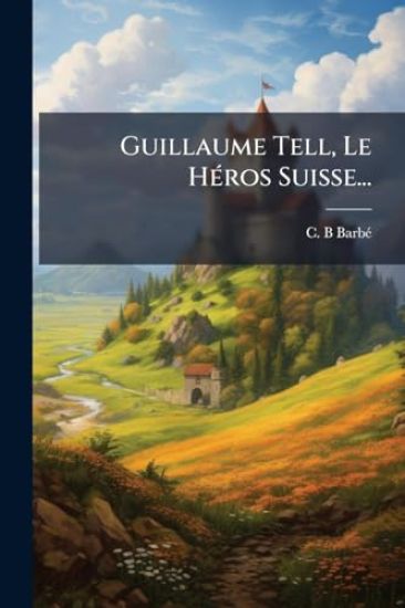 Guillaume Tell, Le HÃ(c)ros Suisse...