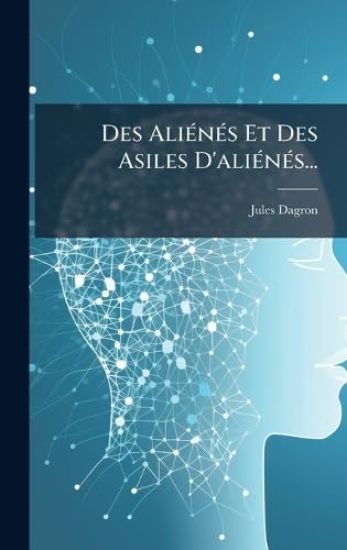 Des AliÃ(c)nÃ(c)s Et Des Asiles D'aliÃ(c)nÃ(c)s...