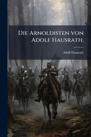 Die Arnoldisten von Adolf Hausrath.