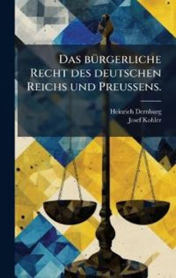 Das bÃ1/4rgerliche Recht des deutschen Reichs und PreuÃ?ens.