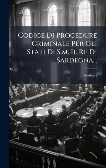 Codice Di Procedure Criminale Per Gli Stati Di S.m. Il Re Di Sardegna...