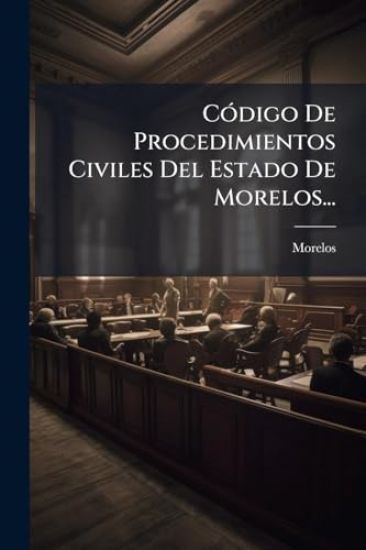 CÃ3digo De Procedimientos Civiles Del Estado De Morelos...