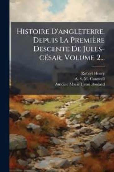 Histoire D'angleterre, Depuis La Première Descente De Jules-cÃ(c)sar, Volume 2...