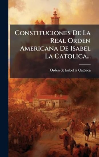Constituciones De La Real Orden Americana De Isabel La Catolica...