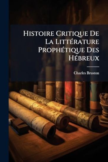 Histoire Critique De La LittÃ(c)rature ProphÃ(c)tique Des HÃ(c)breux