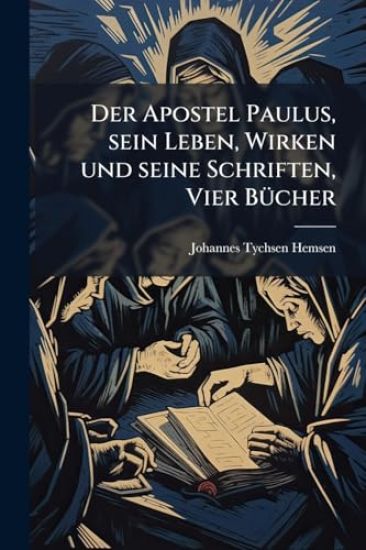 Der Apostel Paulus, sein Leben, Wirken und seine Schriften, Vier BÃ1/4cher