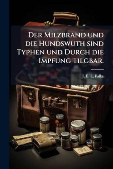 Der Milzbrand und die Hundswuth sind Typhen und Durch die Impfung Tilgbar.