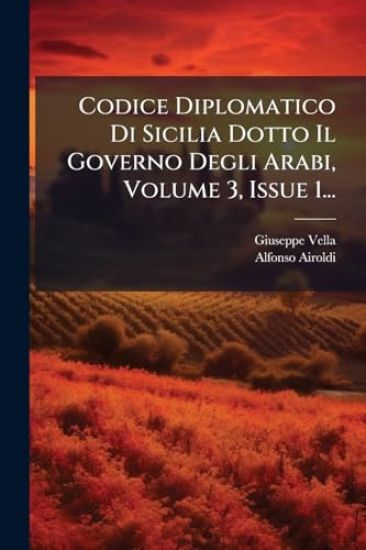 Codice Diplomatico Di Sicilia Dotto Il Governo Degli Arabi, Volume 3, Issue 1...