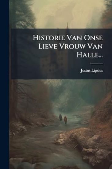 Historie Van Onse Lieve Vrouw Van Halle...
