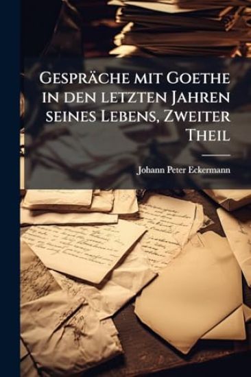 Gespräche mit Goethe in den letzten Jahren seines Lebens, Zweiter Theil