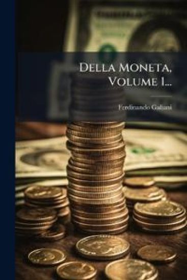 Della Moneta, Volume 1...