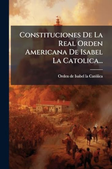 Constituciones De La Real Orden Americana De Isabel La Catolica...