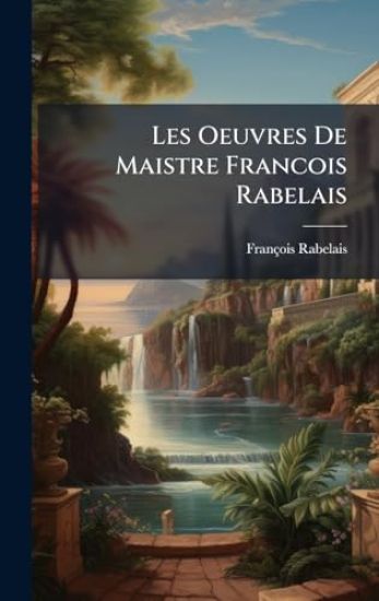 Les Oeuvres De Maistre Francois Rabelais