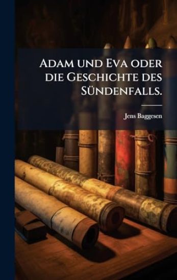 Adam und Eva oder die Geschichte des SÃ1/4ndenfalls.