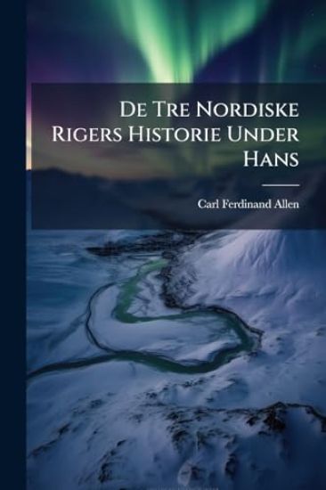 De Tre Nordiske Rigers Historie Under Hans