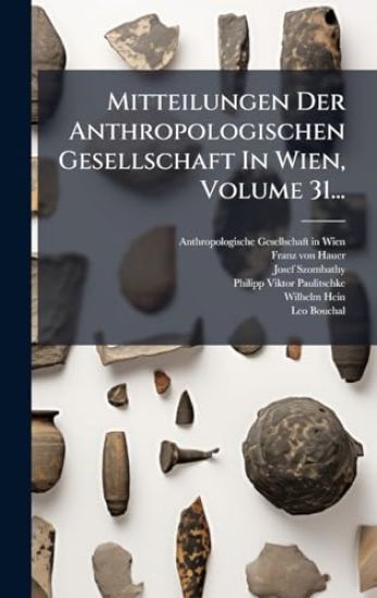 Mitteilungen Der Anthropologischen Gesellschaft In Wien, Volume 31...