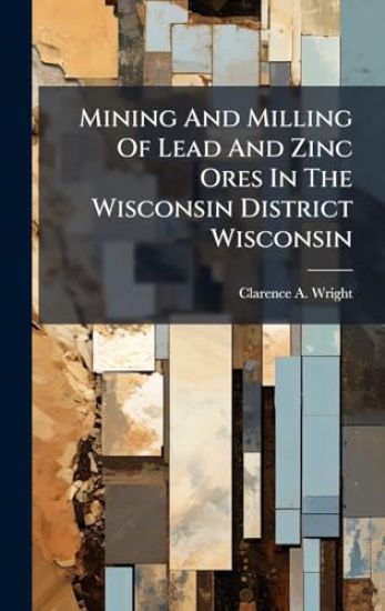 Mining And Milling Of Lead And Zinc Ores In The Wisconsin District Wisconsin