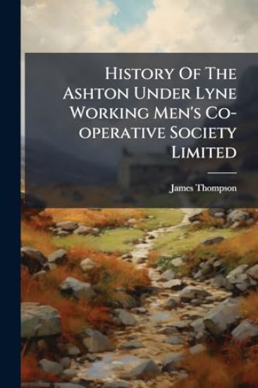 History Of The Ashton Under Lyne Working Men's Co-operative Society Limited