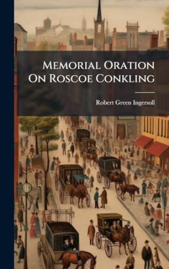Memorial Oration On Roscoe Conkling
