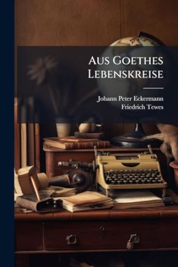 Aus Goethes Lebenskreise