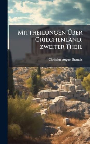 Mittheilungen Ã?ber Griechenland, zweiter Theil