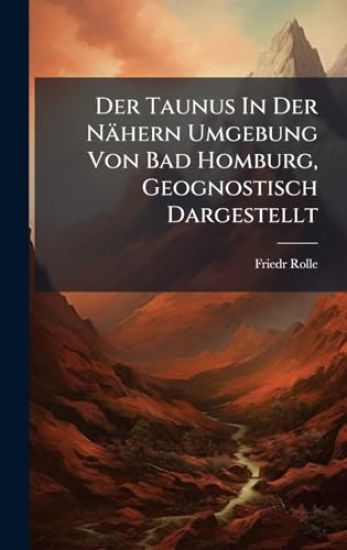 Der Taunus In Der Nähern Umgebung Von Bad Homburg, Geognostisch Dargestellt