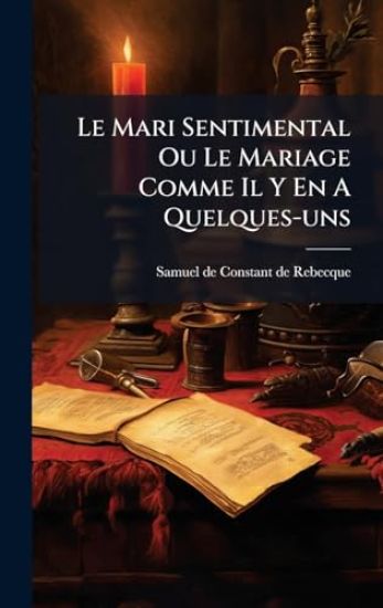 Le Mari Sentimental Ou Le Mariage Comme Il Y En A Quelques-uns