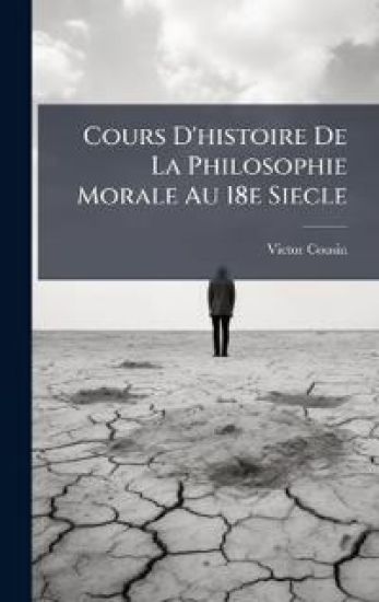 Cours D'histoire De La Philosophie Morale Au 18e Siecle