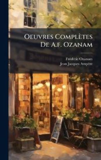 Oeuvres Complètes De A.f. Ozanam