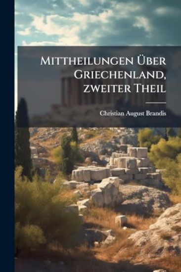 Mittheilungen Ã?ber Griechenland, zweiter Theil