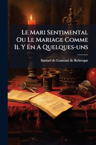 Le Mari Sentimental Ou Le Mariage Comme Il Y En A Quelques-uns