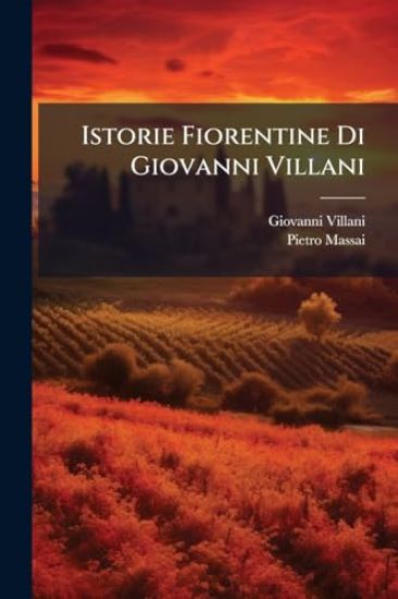 Istorie Fiorentine Di Giovanni Villani