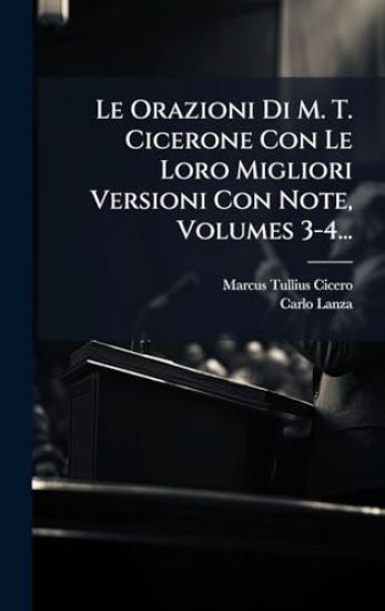 Le Orazioni Di M. T. Cicerone Con Le Loro Migliori Versioni Con Note, Volumes 3-4...