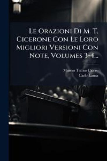 Le Orazioni Di M. T. Cicerone Con Le Loro Migliori Versioni Con Note, Volumes 3-4...