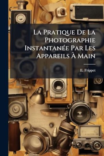 La Pratique De La Photographie InstantanÃ(c)e Par Les Appareils Ã? Main