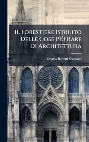 Il Forestiere Istruito Delle Cose PiÃ¹ Rare Di Architettura