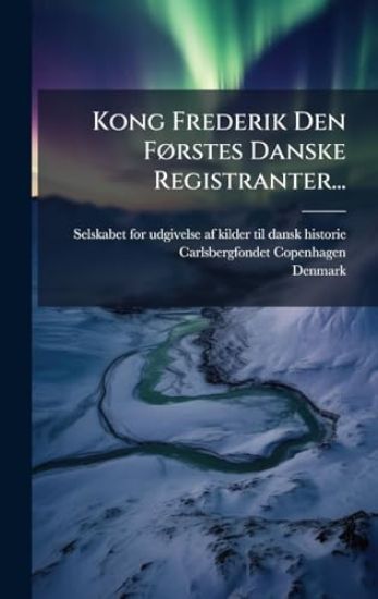 Kong Frederik Den FÃ, rstes Danske Registranter...