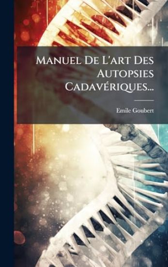 Manuel De L'art Des Autopsies CadavÃ(c)riques...