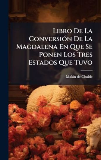 Libro De La ConversiÃ3n De La Magdalena En Que Se Ponen Los Tres Estados Que Tuvo