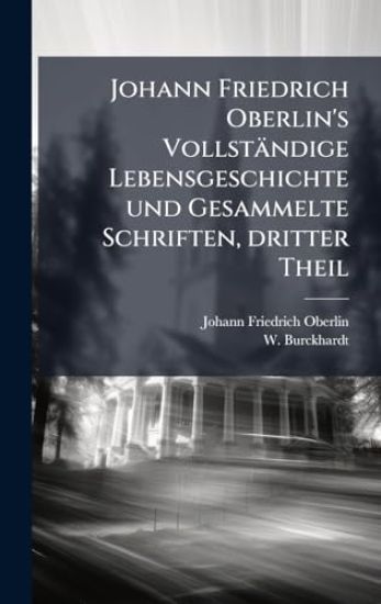 Johann Friedrich Oberlin's Vollständige Lebensgeschichte und Gesammelte Schriften, dritter Theil
