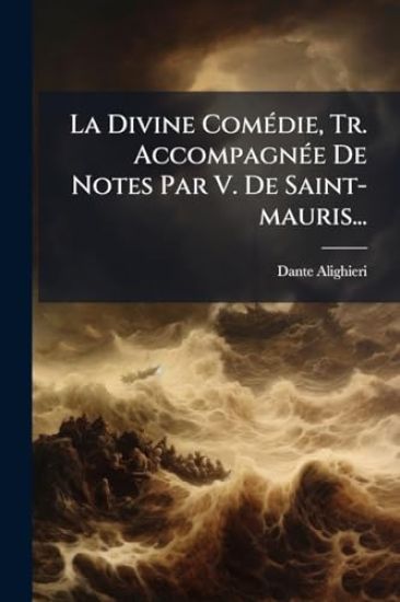 La Divine ComÃ(c)die, Tr. AccompagnÃ(c)e De Notes Par V. De Saint-mauris...