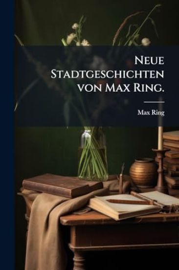 Neue Stadtgeschichten von Max Ring.