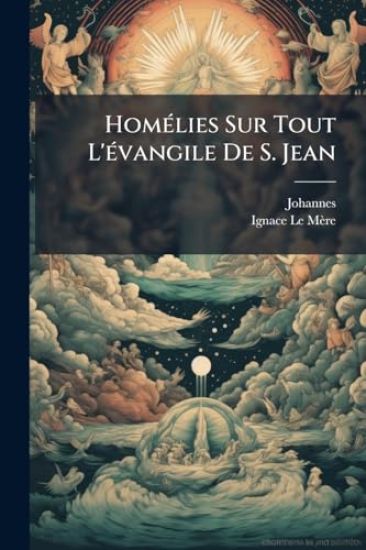 HomÃ(c)lies Sur Tout L'Ã(c)vangile De S. Jean