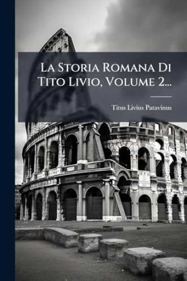 La Storia Romana Di Tito Livio, Volume 2...