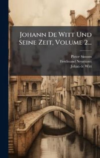Johann De Witt Und Seine Zeit, Volume 2...
