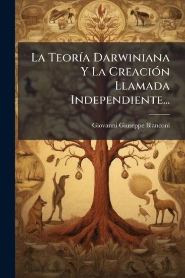 La TeorÃ-a Darwiniana Y La CreaciÃ3n Llamada Independiente...