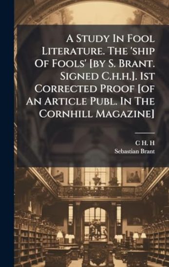 A Study In Fool Literature. The 'ship Of Fools' [by S. Brant. Signed C.h.h.]. 1st Corrected Proof [of An Article Publ. In The Cornhill Magazine]