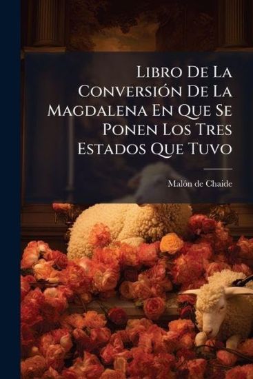 Libro De La ConversiÃ3n De La Magdalena En Que Se Ponen Los Tres Estados Que Tuvo